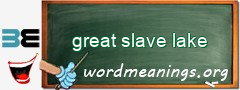 WordMeaning blackboard for great slave lake